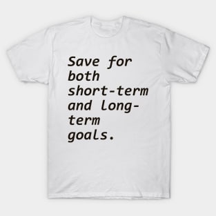 Save for both short-term and long-term goals. T-Shirt